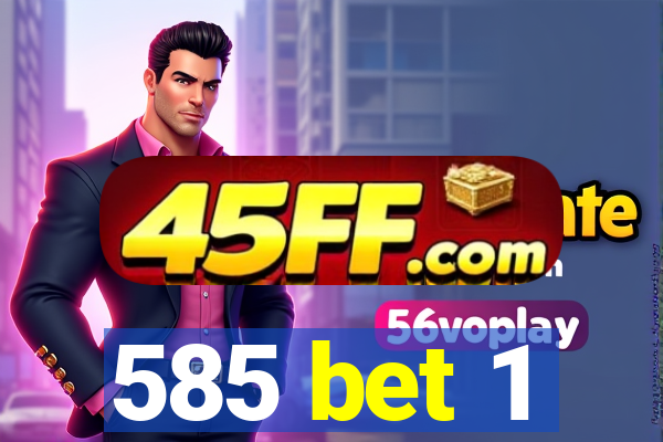 585 bet 1